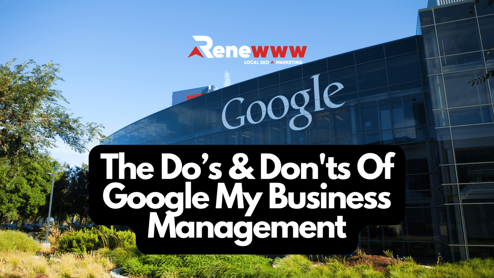The Dos and Donts Of Google My Business Management